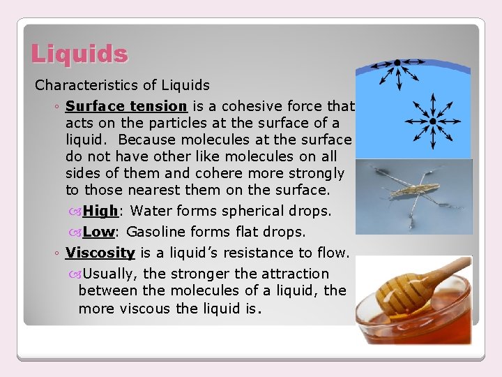 Liquids Characteristics of Liquids ◦ Surface tension is a cohesive force that acts on