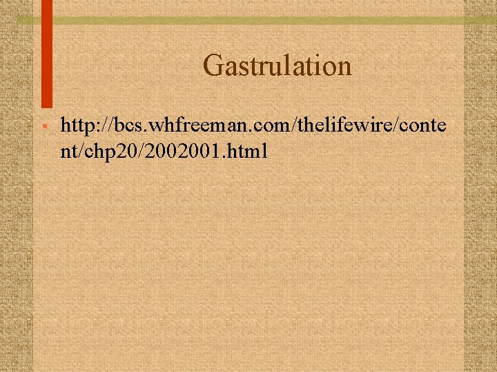 Gastrulation • http: //bcs. whfreeman. com/thelifewire/conte nt/chp 20/2002001. html 