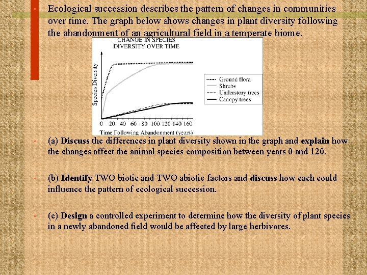  • Ecological succession describes the pattern of changes in communities over time. The