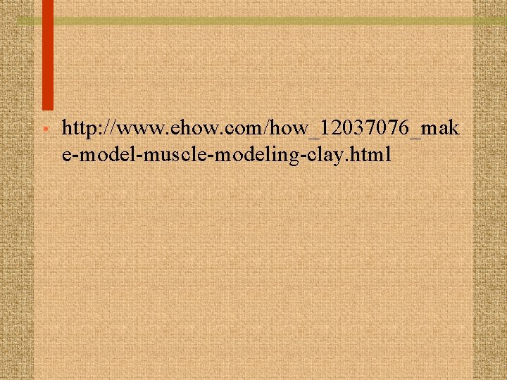  • http: //www. ehow. com/how_12037076_mak e-model-muscle-modeling-clay. html 