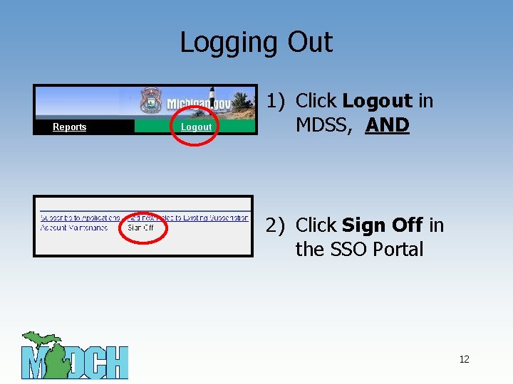 Logging Out 1) Click Logout in MDSS, AND 2) Click Sign Off in the