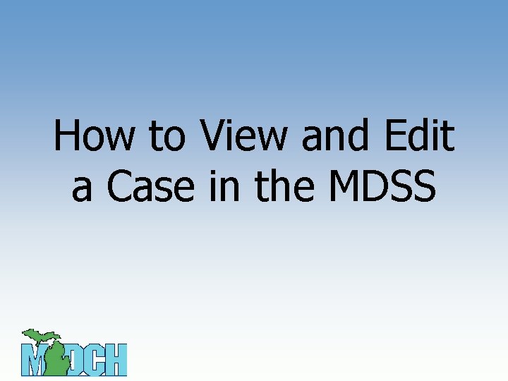 How to View and Edit a Case in the MDSS 