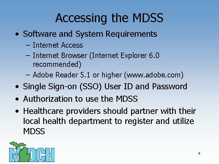 Accessing the MDSS • Software and System Requirements – Internet Access – Internet Browser