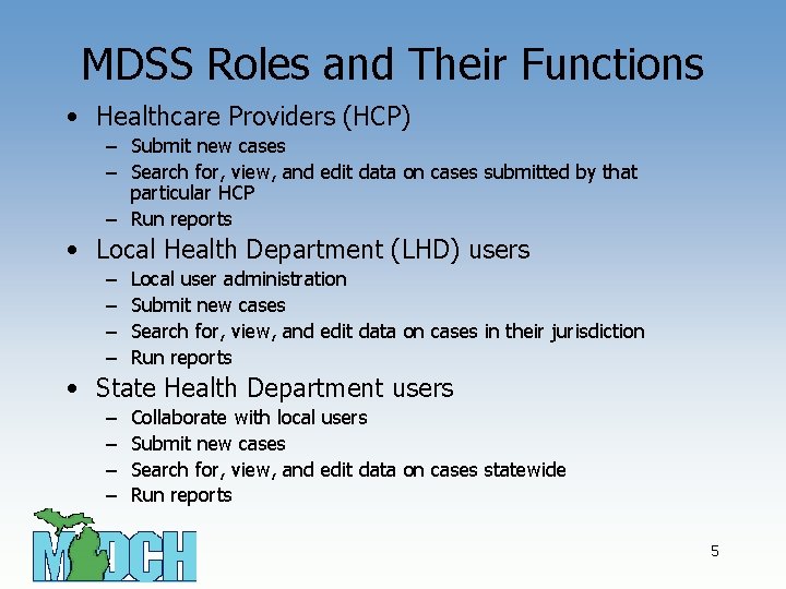 MDSS Roles and Their Functions • Healthcare Providers (HCP) – Submit new cases –
