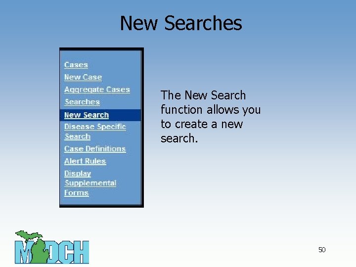New Searches The New Search function allows you to create a new search. 50