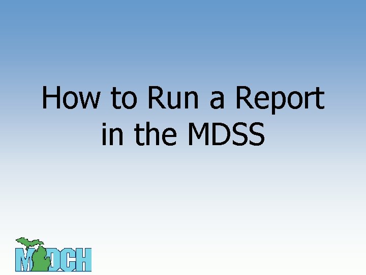 How to Run a Report in the MDSS 