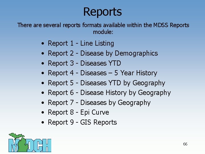 Reports There are several reports formats available within the MDSS Reports module: • •