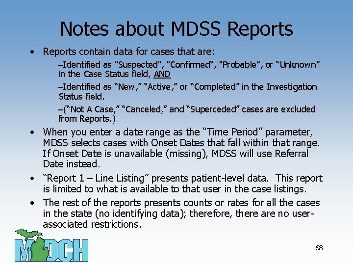 Notes about MDSS Reports • Reports contain data for cases that are: –Identified as