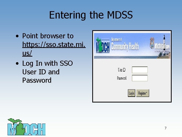 Entering the MDSS • Point browser to https: //sso. state. mi. us/ • Log