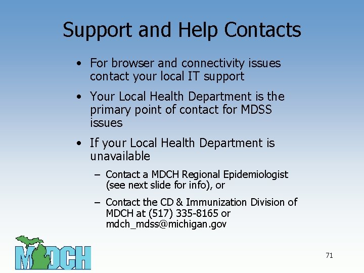 Support and Help Contacts • For browser and connectivity issues contact your local IT