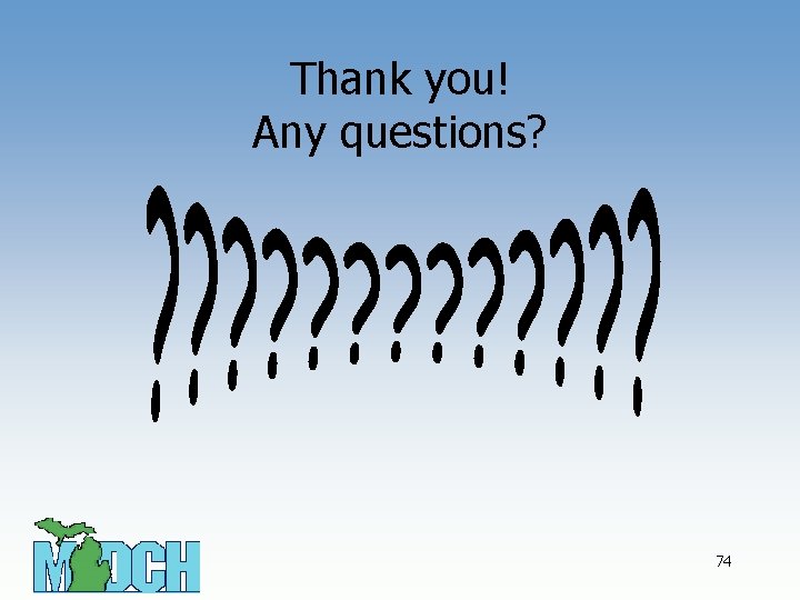Thank you! Any questions? 74 