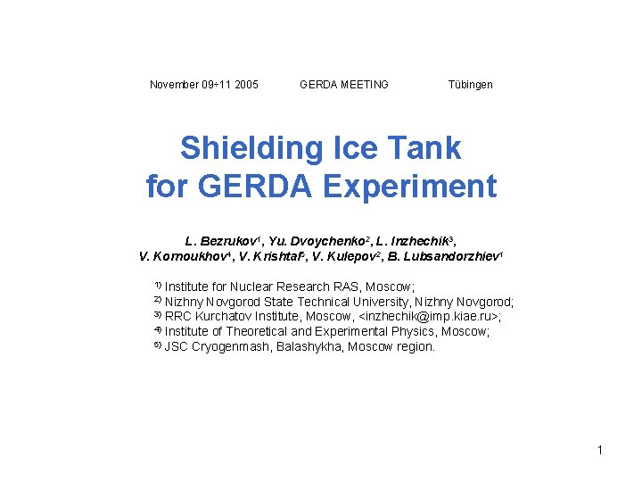 November 09÷ 11 2005 GERDA MEETING Tübingen Shielding Ice Tank for GERDA Experiment L.