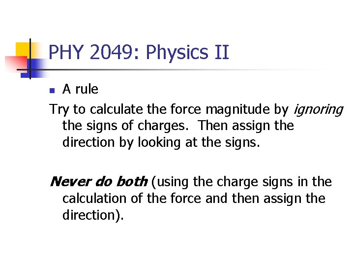 PHY 2049: Physics II A rule Try to calculate the force magnitude by ignoring