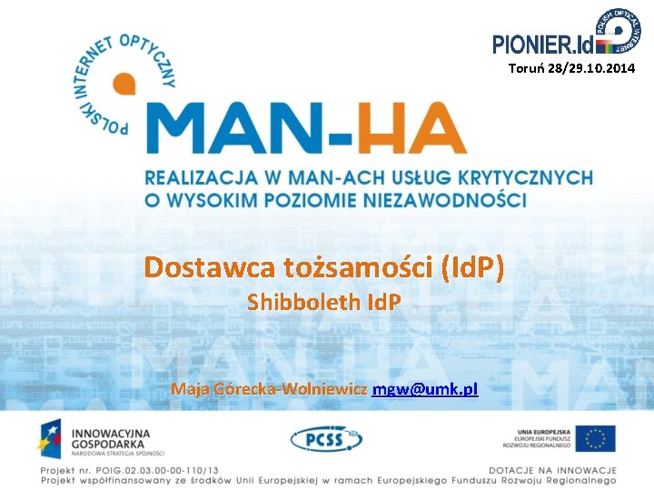 Toruń 28/29. 10. 2014 Dostawca tożsamości (Id. P) Shibboleth Id. P Maja Górecka-Wolniewicz mgw@umk.