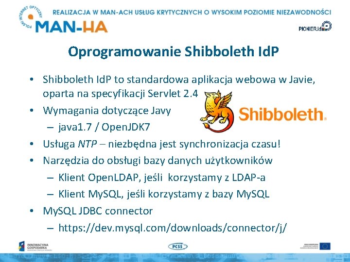 Oprogramowanie Shibboleth Id. P • Shibboleth Id. P to standardowa aplikacja webowa w Javie,