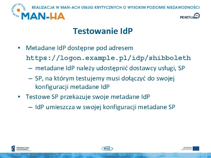 Testowanie Id. P • Metadane Id. P dostępne pod adresem https: //logon. example. pl/idp/shibboleth