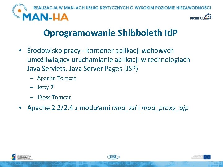 Oprogramowanie Shibboleth Id. P • Środowisko pracy - kontener aplikacji webowych umożliwiający uruchamianie aplikacji