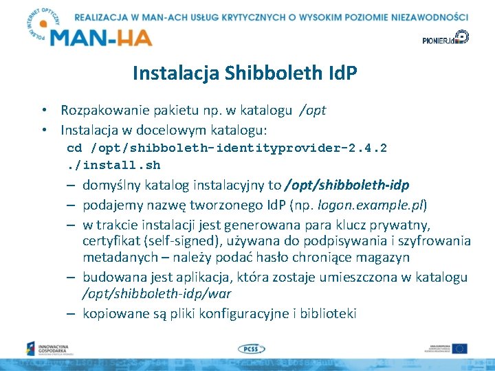 Instalacja Shibboleth Id. P • Rozpakowanie pakietu np. w katalogu /opt • Instalacja w