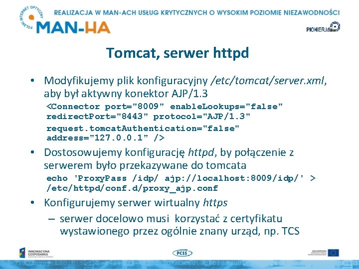 Tomcat, serwer httpd • Modyfikujemy plik konfiguracyjny /etc/tomcat/server. xml, aby był aktywny konektor AJP/1.