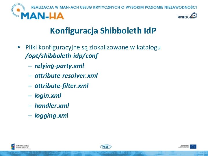 Konfiguracja Shibboleth Id. P • Pliki konfiguracyjne są zlokalizowane w katalogu /opt/shibboleth-idp/conf – relying-party.