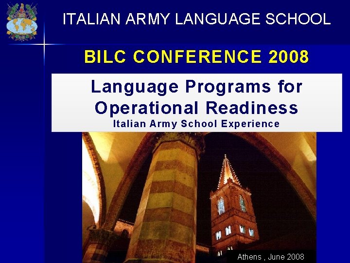 ITALIAN ARMY LANGUAGE SCHOOL BILC CONFERENCE 2008 Language Programs for Operational Readiness Italian Army