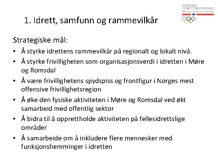 1. Idrett, samfunn og rammevilkår Strategiske mål: • Å styrke idrettens rammevilkår på regionalt