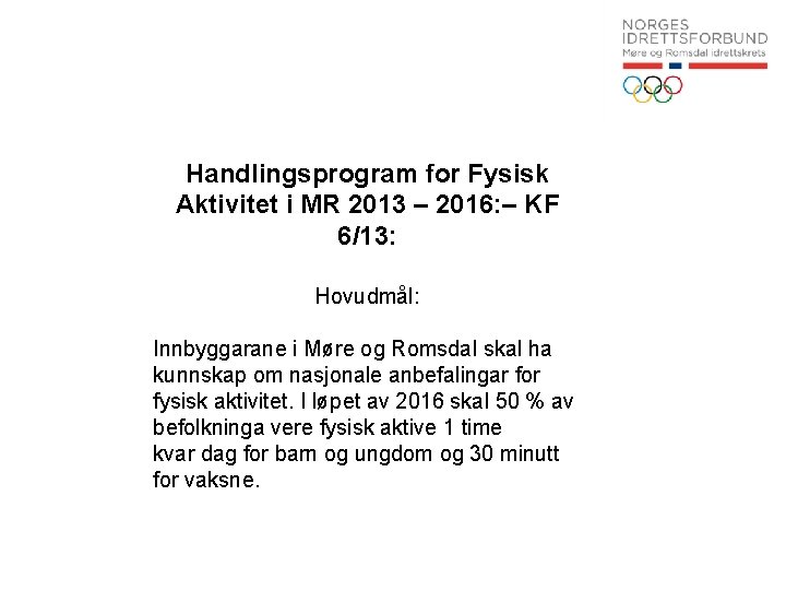 Handlingsprogram for Fysisk Aktivitet i MR 2013 – 2016: – KF 6/13: Hovudmål: Innbyggarane