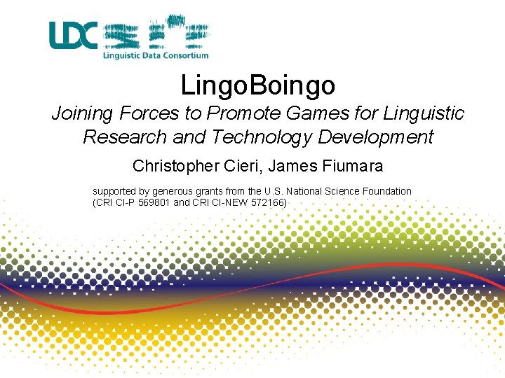 Lingo. Boingo Joining Forces to Promote Games for Linguistic Research and Technology Development Christopher