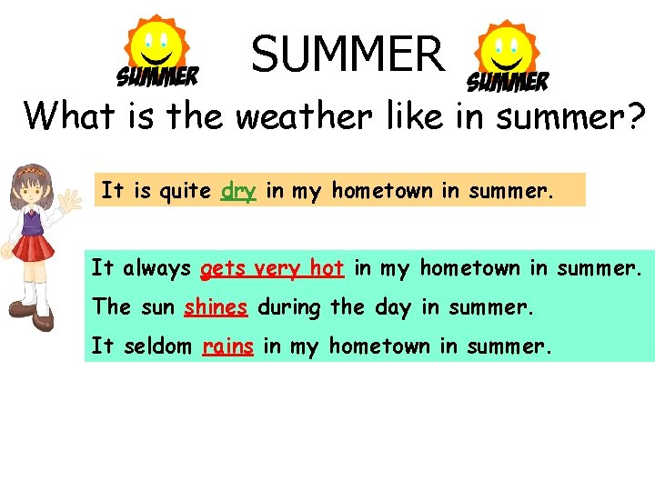 SUMMER What is the weather like in summer? It is quite dry in my