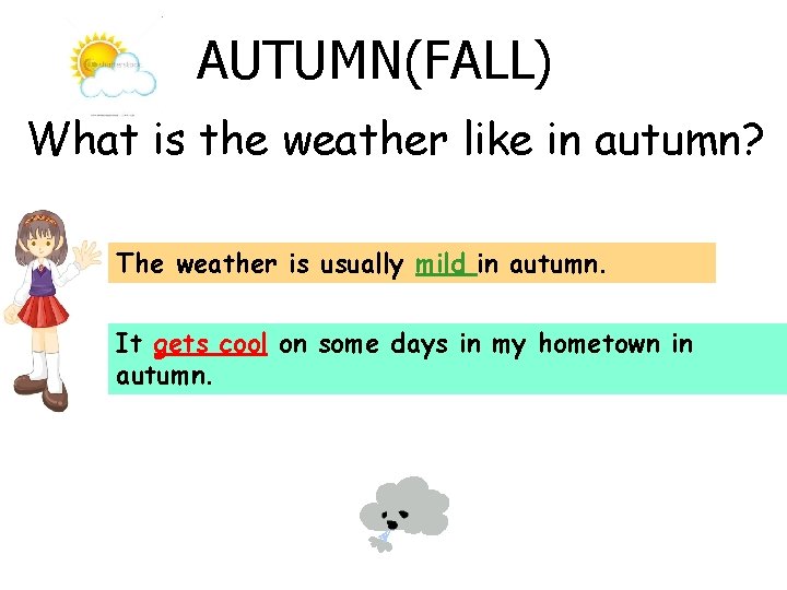 AUTUMN(FALL) What is the weather like in autumn? The weather is usually mild in