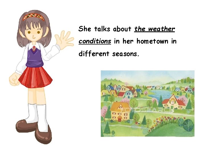 She talks about the weather conditions in her hometown in different seasons. 