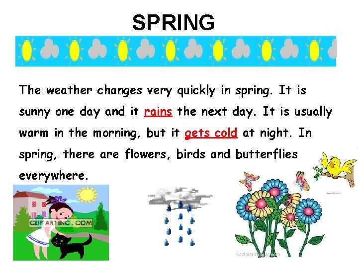 SPRING The weather changes very quickly in spring. It is sunny one day and