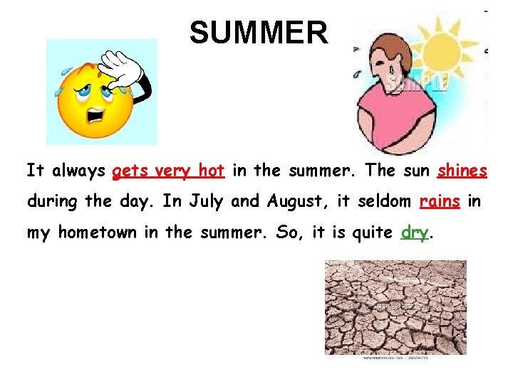 SUMMER It always gets very hot in the summer. The sun shines during the