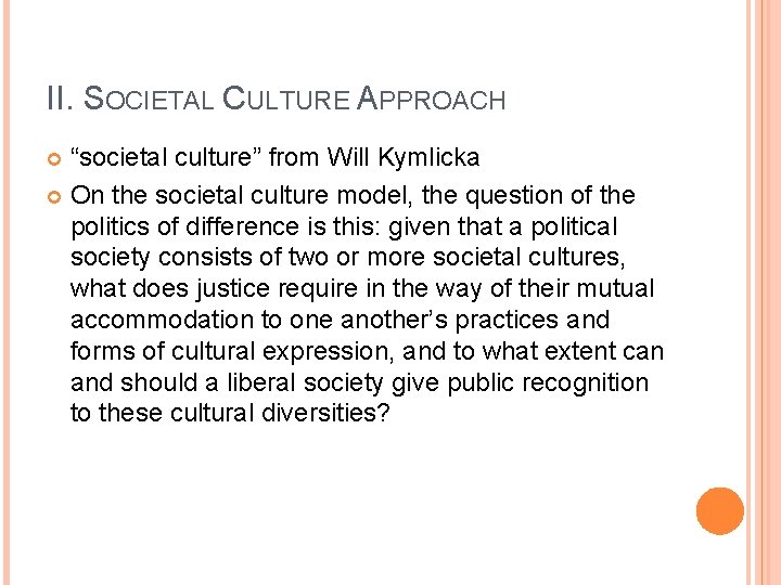 II. SOCIETAL CULTURE APPROACH “societal culture” from Will Kymlicka On the societal culture model,