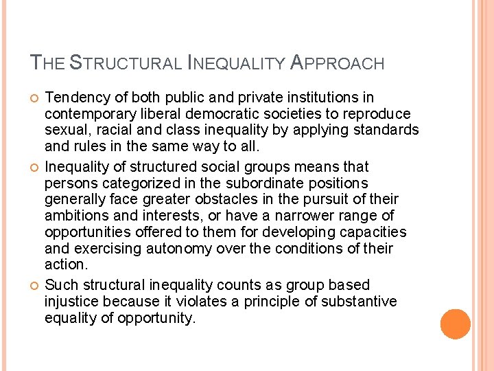 THE STRUCTURAL INEQUALITY APPROACH Tendency of both public and private institutions in contemporary liberal