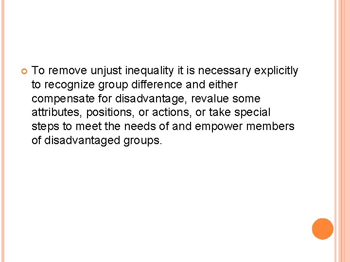  To remove unjust inequality it is necessary explicitly to recognize group difference and