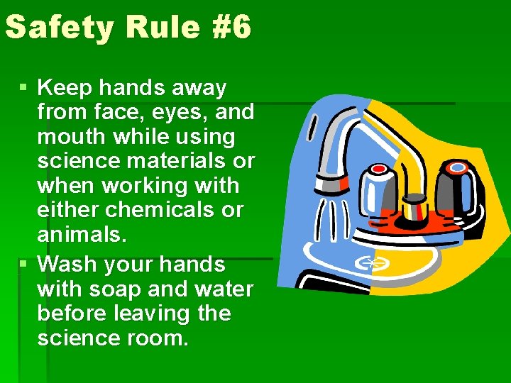 Safety Rule #6 § Keep hands away from face, eyes, and mouth while using