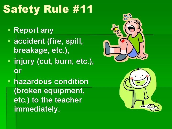 Safety Rule #11 § Report any § accident (fire, spill, breakage, etc. ), §