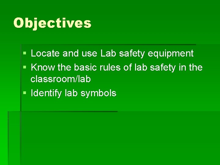 Objectives § Locate and use Lab safety equipment § Know the basic rules of
