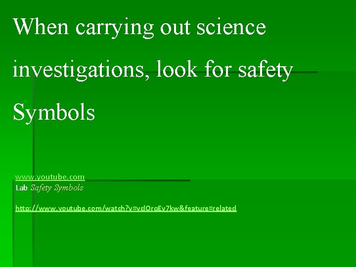 When carrying out science investigations, look for safety Symbols www. youtube. com Lab Safety