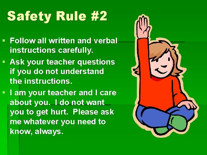 Safety Rule #2 § Follow all written and verbal instructions carefully. § Ask your