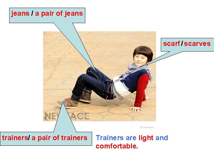 jeans / a pair of jeans scarf / scarves trainers/ a pair of trainers