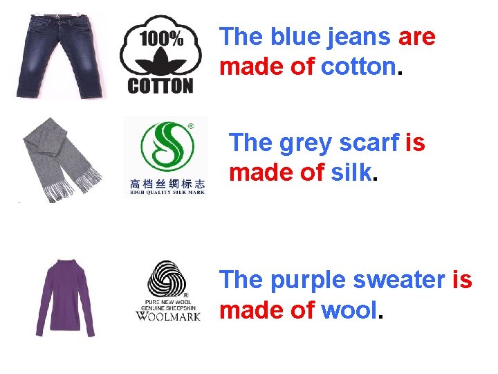 The blue jeans are made of cotton. The grey scarf is made of silk.