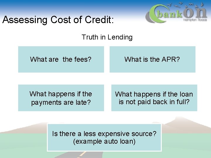 Assessing Cost of Credit: Truth in Lending What are the fees? What happens if