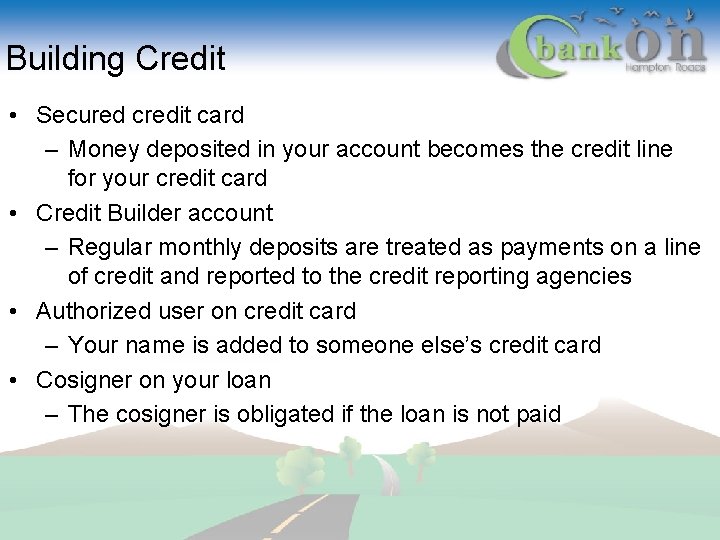 Building Credit • Secured credit card – Money deposited in your account becomes the