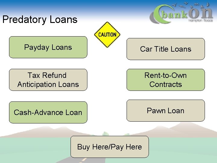 Predatory Loans Payday Loans Car Title Loans Tax Refund Anticipation Loans Rent-to-Own Contracts Cash-Advance