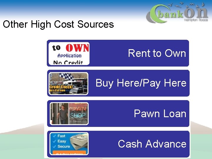 Other High Cost Sources Rent to Own Buy Here/Pay Here Pawn Loan Cash Advance