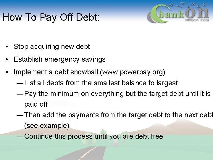 How To Pay Off Debt: • Stop acquiring new debt • Establish emergency savings