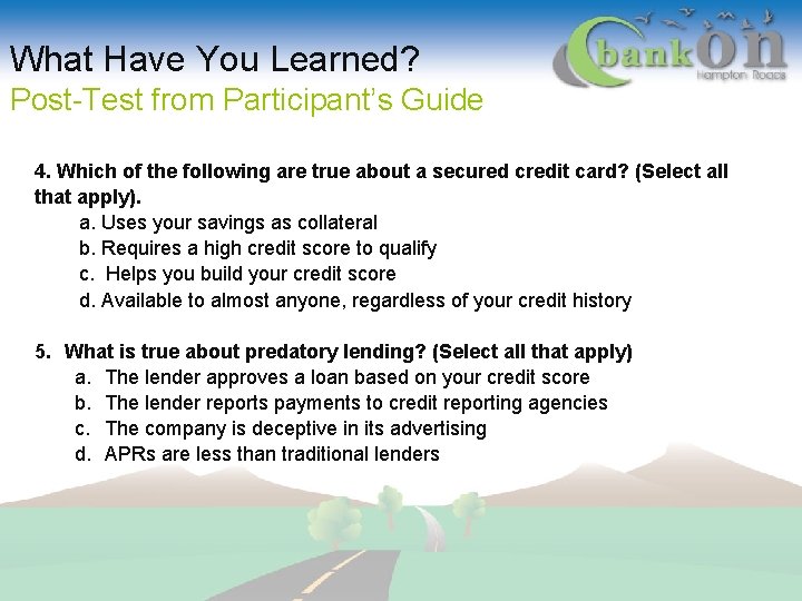 What Have You Learned? Post-Test from Participant’s Guide 4. Which of the following are