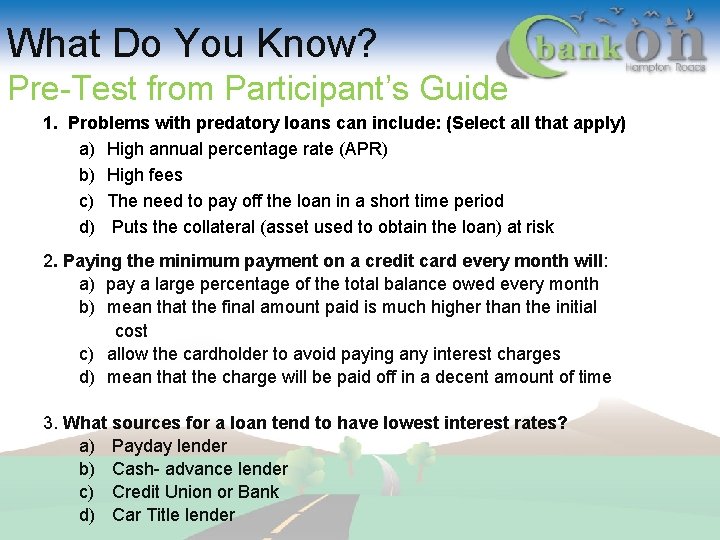 What Do You Know? Pre-Test from Participant’s Guide 1. Problems with predatory loans can